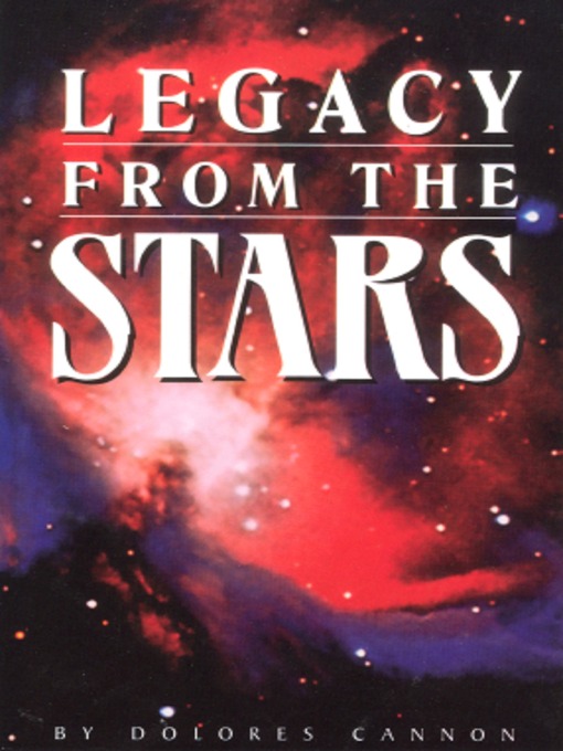 Title details for Legacy From the Stars by Dolores Cannon - Available